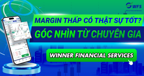 Margin thấp có thật sự tốt? Góc nhìn từ chuyên gia