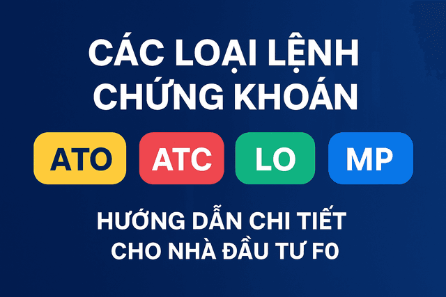 Các loại lệnh chứng khoán: ATO, ATC, LO, MP, PLO… Hướng dẫn chi tiết dành cho nhà đầu tư F0
