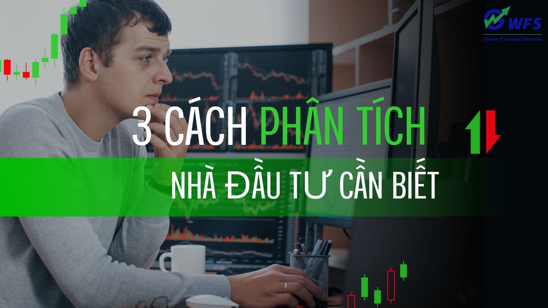 NẮM VỮNG 3 KIỂU PHÂN TÍCH ĐỂ KHÔNG  “GIAO DỊCH TRONG MÙ MỜ” P1