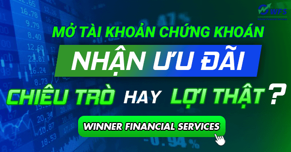 Mở tài khoản chứng khoán nhận ưu đãi – Chiêu trò hay lợi thật?